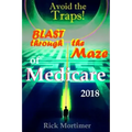 Avoid the Traps! Blast Through The Maze of Medicare: How to Find the Best Medicare Plan for You, and How to Get Everything You Need Once You Are Insid