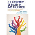 The Economics of Equity in K-12 Education: Connecting Financial Investments with Effective Programming