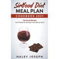 Sirtfood Diet Meal Plan Cookbook 2021 Top Secret Recipes You'll Need for Activate Your Skinny Gene