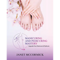 Manicuring and Pedicuring Mastery: Upgrade Your Manicure & Pedicure