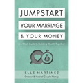 Jumpstart Your Marriage & Your Money: A 4-Week Guide to Building Wealth Together