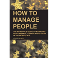 How to Manage People: The No Waffle Guide to Managing Performance, Change and Stress in the Workplace