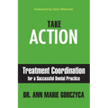Take Action: Treatment Coordination for a Successful Dental Practice