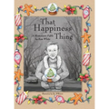 That Happiness Thing: A Hometown Fable