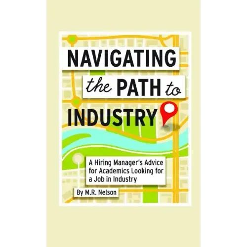 Navigating the Path to Industry: A Hiring Manager's Advice for Academics Looking for a Job in Industry