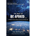 The Best Of Be Afraid...: Strange & Scary Stories for Kids and Grown-ups