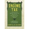 The Income Tax: A Study of the History, Theory, and Practice of Income Taxation at Home and Abroad