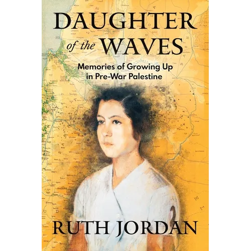 Daughter of the Waves: Memories of Growing Up in Pre-War Palestine