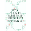 It's A Med-Surg Nurse Thing You Wouldn't Understand: Funny Nursing Theme Notebook - Includes: Quotes From My Patients and Coloring Section - Graduatio