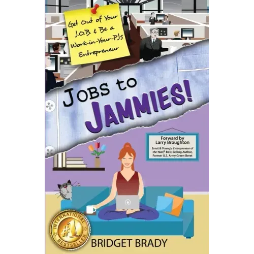Jobs to Jammies!: Get Out of Your J.O.B. & Be a Work-in-Your-PJs Entrepreneur