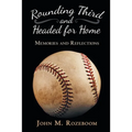 Rounding Third and Headed for Home: Memories and Reflections