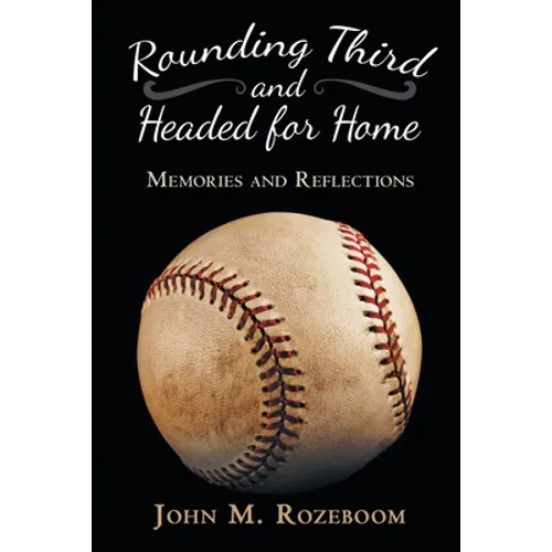 Rounding Third and Headed for Home: Memories and Reflections