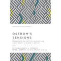 Ostrom's Tensions: Reexamining the Political Economy and Public Policy of Elinor C. Ostrom