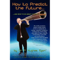 How to Predict the Future and what to do about it so you Win!: The world's preeminent business strategy manual on how to strategically use strategy, c
