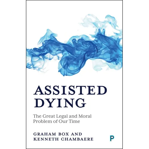 Assisted Dying: The Great Legal and Moral Problem of Our Time