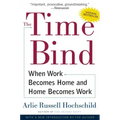 The Time Bind: When Work Becomes Home and Home Becomes Work