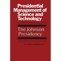 Presidential Management of Science and Technology: The Johnson Presidency
