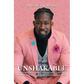 Unshakable: How Bold Leaders Win Hearts, Inspire Minds, and Obtain Results During Crisis