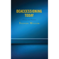 Deaccessioning Today: Theory and Practice