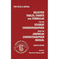Selected Tables, Charts And Formulas for the Student Cinematographer 4TH Ed