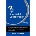 42 Rules for Successful Collaboration (2nd Edition): A Practical Approach to Working with People, Processes and Technology