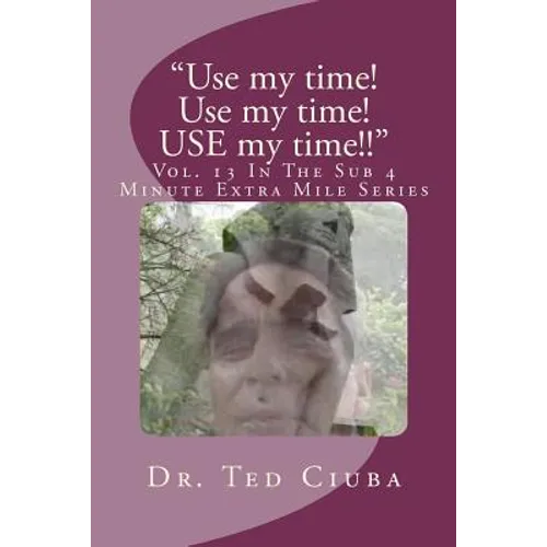 "Use my time! Use my time! USE my time!!": Vol. 13 In The Sub 4 Minute Extra Mile Series