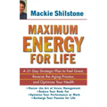 Maximum Energy for Life: A 21 Day Strategic Plan to Feel Great, Reverse the Aging Process, and Optimize Your Health