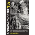 Economics of the 1%: How Mainstream Economics Serves the Rich, Obscures Reality and Distorts Policy
