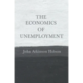 The Economics of Unemployment: With an Introductory Chapter From Problems of Poverty