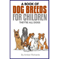 A Book of Dog Breeds For Children: They're All Dogs