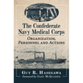 The Confederate Navy Medical Corps: Organization, Personnel and Actions