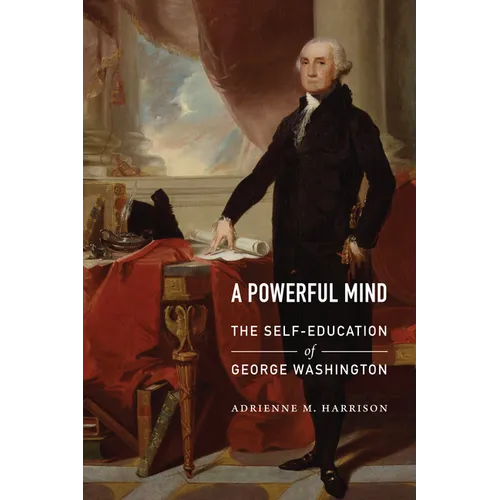A Powerful Mind: The Self-Education of George Washington