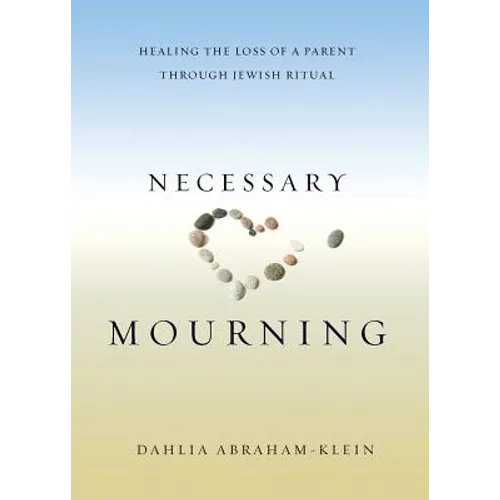 Necessary Mourning: Healing the Loss of a Parent through Jewish Ritual