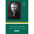 The Marie Curie Collection: Writings, Scientific Papers, and Lectures