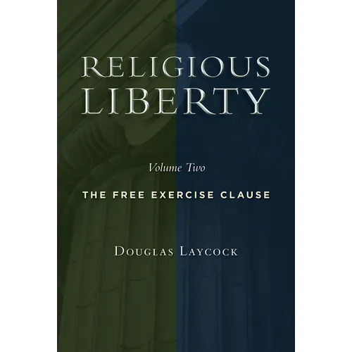 Religious Liberty, Volume 2: The Free Exercise Clause