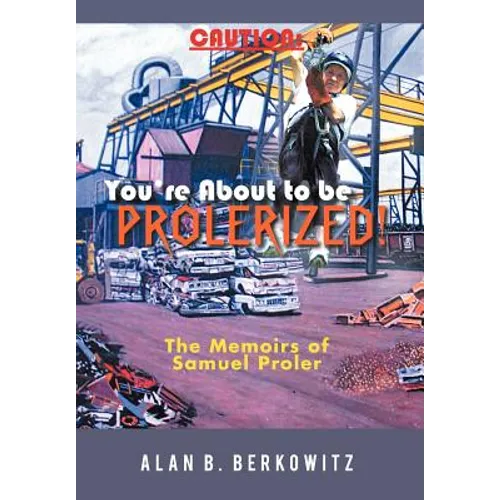Caution: You're about to Be Prolerized: The Memoirs of Samuel Proler