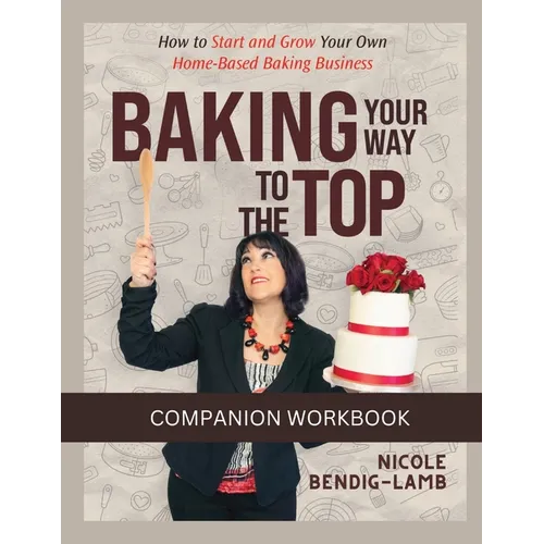 Baking Your Way To The Top Companion Workbook