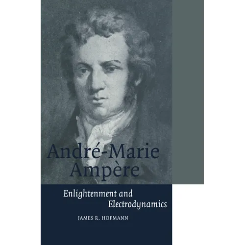 Andre-Marie Ampere: Enlightenment and Electrodynamics