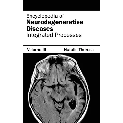 Encyclopedia of Neurodegenerative Diseases: Volume III (Integrated Processes)