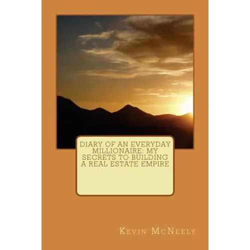 Diary of an Everyday Millionaire: My Secrets to Building a Real Estate Empire