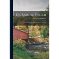 Dr. Samuel Fuller: of the Mayflower (1620), the Pioneer Physician