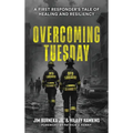 Overcoming Tuesday: A First Responder's Tale of Healing And Resiliency