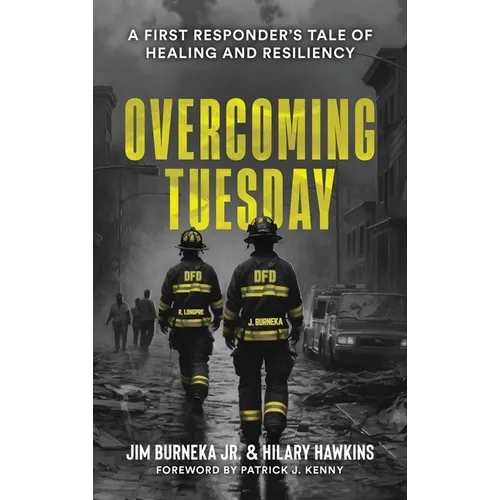 Overcoming Tuesday: A First Responder's Tale of Healing And Resiliency
