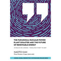 The Fukushima Nuclear Power Plant Disaster and the Future of Renewable Energy