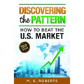 Discovering the Pattern - How to Beat the Market 2018 Edition Full Color