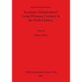 Incipient Globalization? Long-Distance Contacts in the Sixth Century