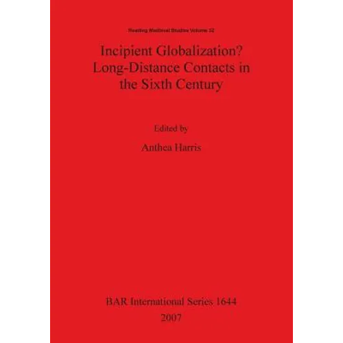 Incipient Globalization? Long-Distance Contacts in the Sixth Century