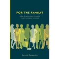 For the Family?: How Class and Gender Shape Women's Work