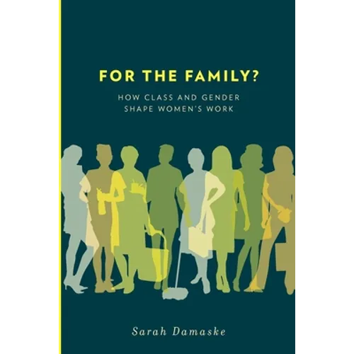 For the Family?: How Class and Gender Shape Women's Work