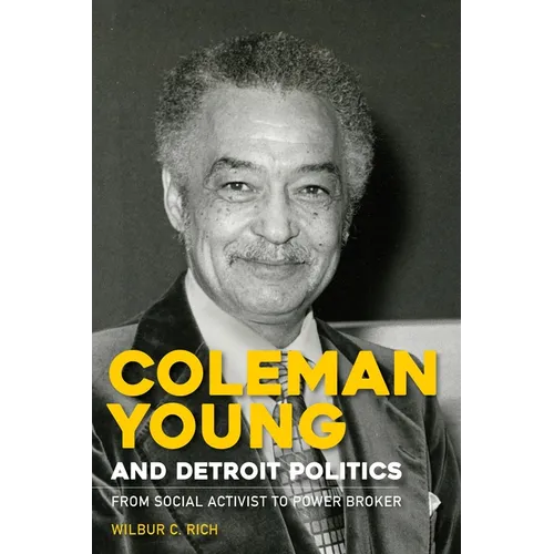 Coleman Young and Detroit Politics: From Social Activist to Power Broker